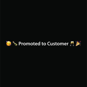 🥳 🍾 Promoted to Customer 🥂 🎉