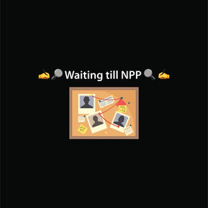 🔎 Waiting till NPP 🔍