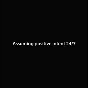 Women's Assuming positive intent 24/7