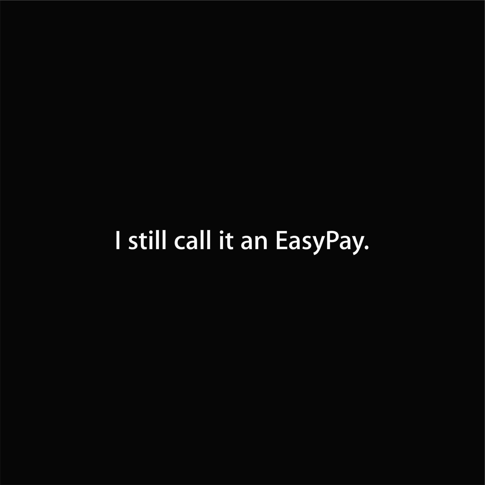 I still call it an EasyPay.