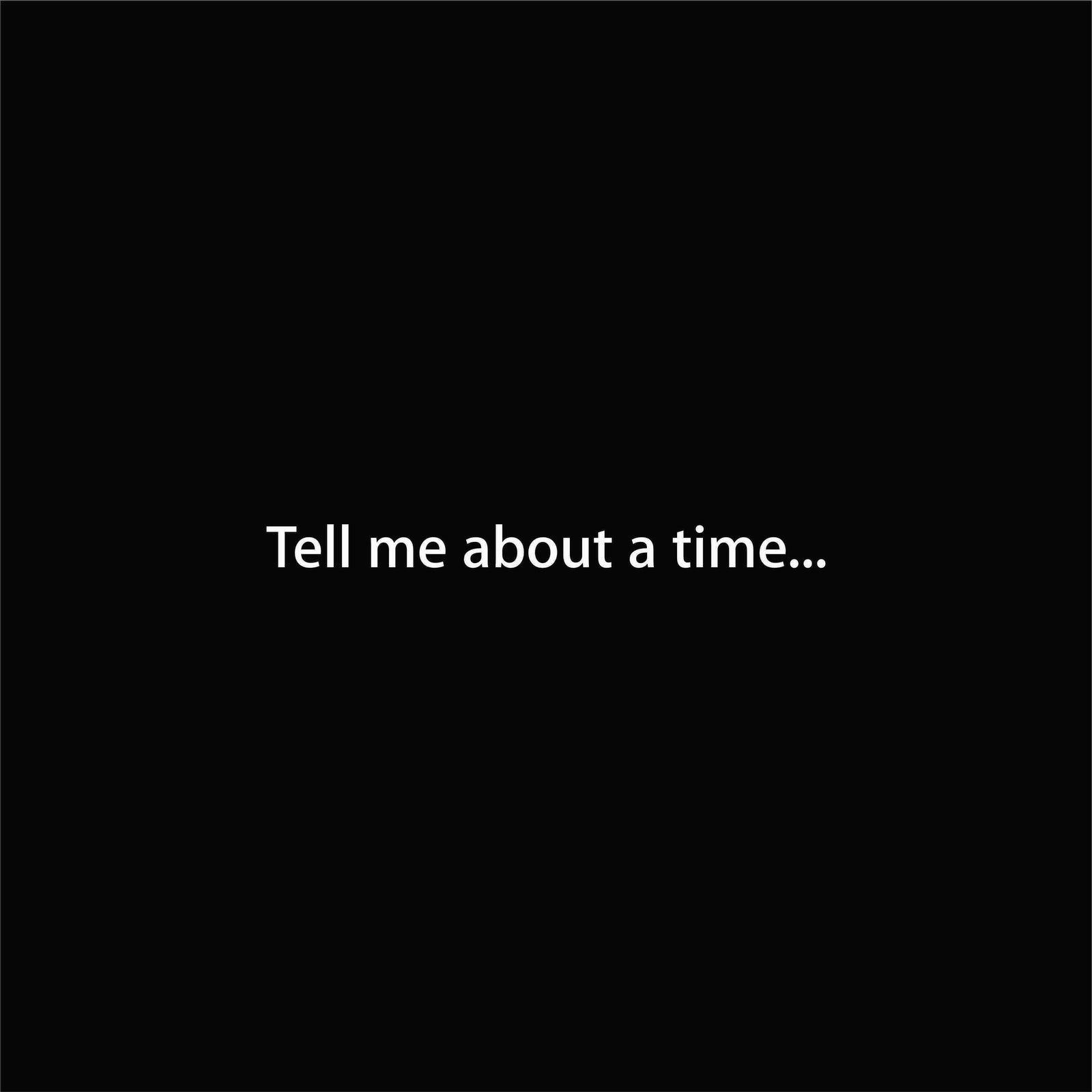 Tell me about a time...