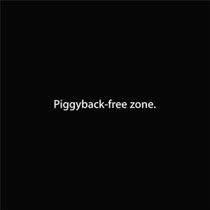 Piggyback-free zone.