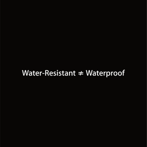 Water-Resistant ≠ Waterproof