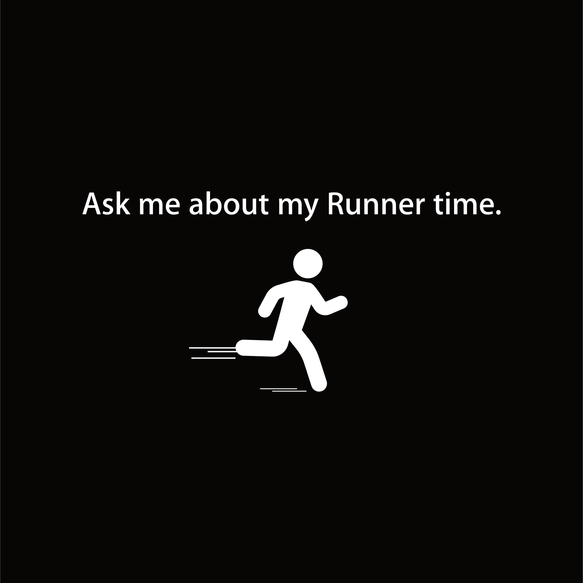 Women's Ask me about my Runner time.