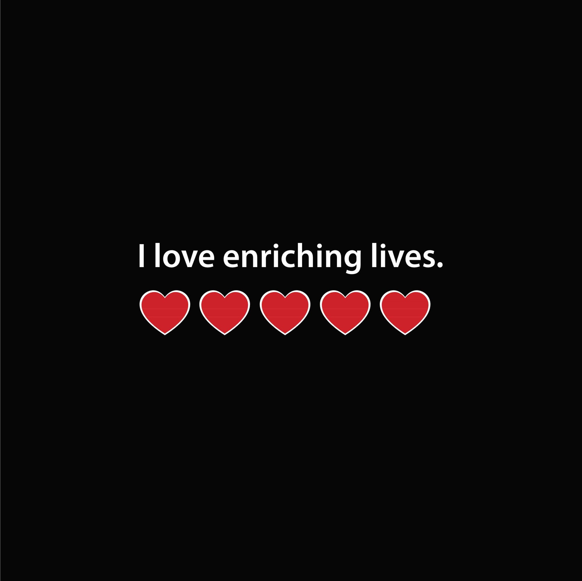 I love enriching lives. Red Heart