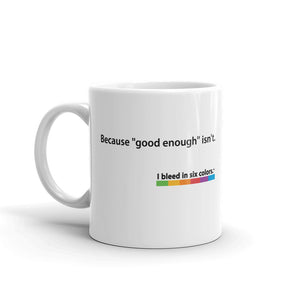 Mug: Because "good enough" isn't.