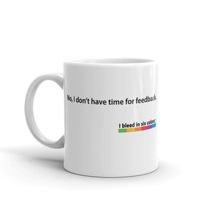 Mug: No, I don’t have time for feedback.