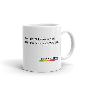 Mug: No, I don't know when the new phone comes out.