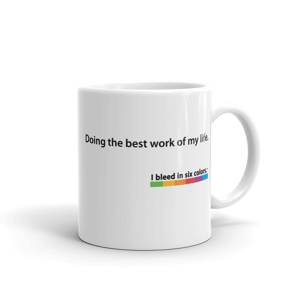 Mug: Doing the best work of my life.