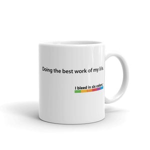 Mug: Doing the best work of my life.